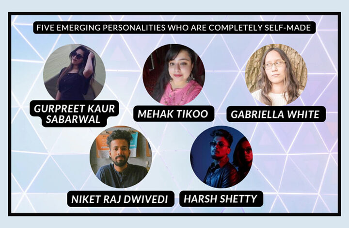 Five Emerging Personalities Who Are Completely Self-made