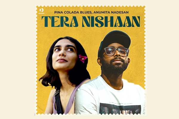 Pina Colada Blues and Anumita Nadesan come together to create a musical masterpiece 'Tera Nishaan' food for your soul